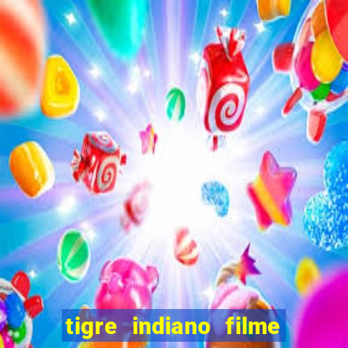 tigre indiano filme indiano tigre e drago